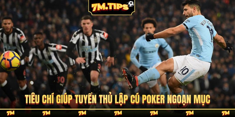 Tiêu chí giúp tuyển thủ lập cú Poker ngoạn mục